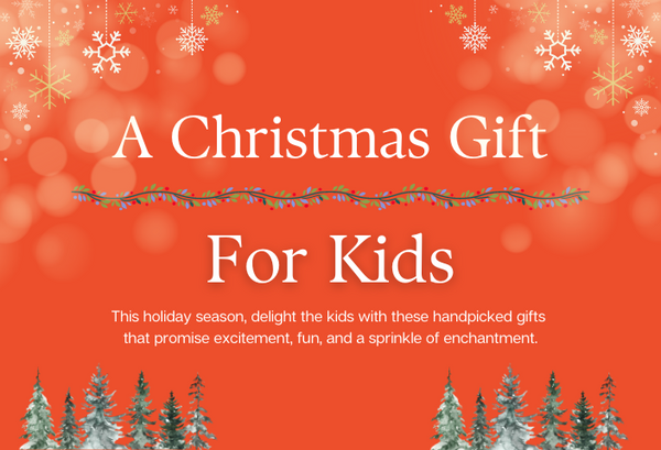 Magical Christmas Gift Ideas for Kids: Let the Festivities Begin!