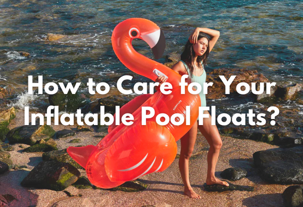 How to Care of Your Inflatable Pool Floats?